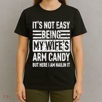 Its Not Easy Being My WifeS Arm Candy Funny Fathers Day Dad T-Shirt thumb 4