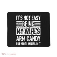 Its Not Easy Being My WifeS Arm Candy Funny Fathers Day Dad Mousepad thumb 0