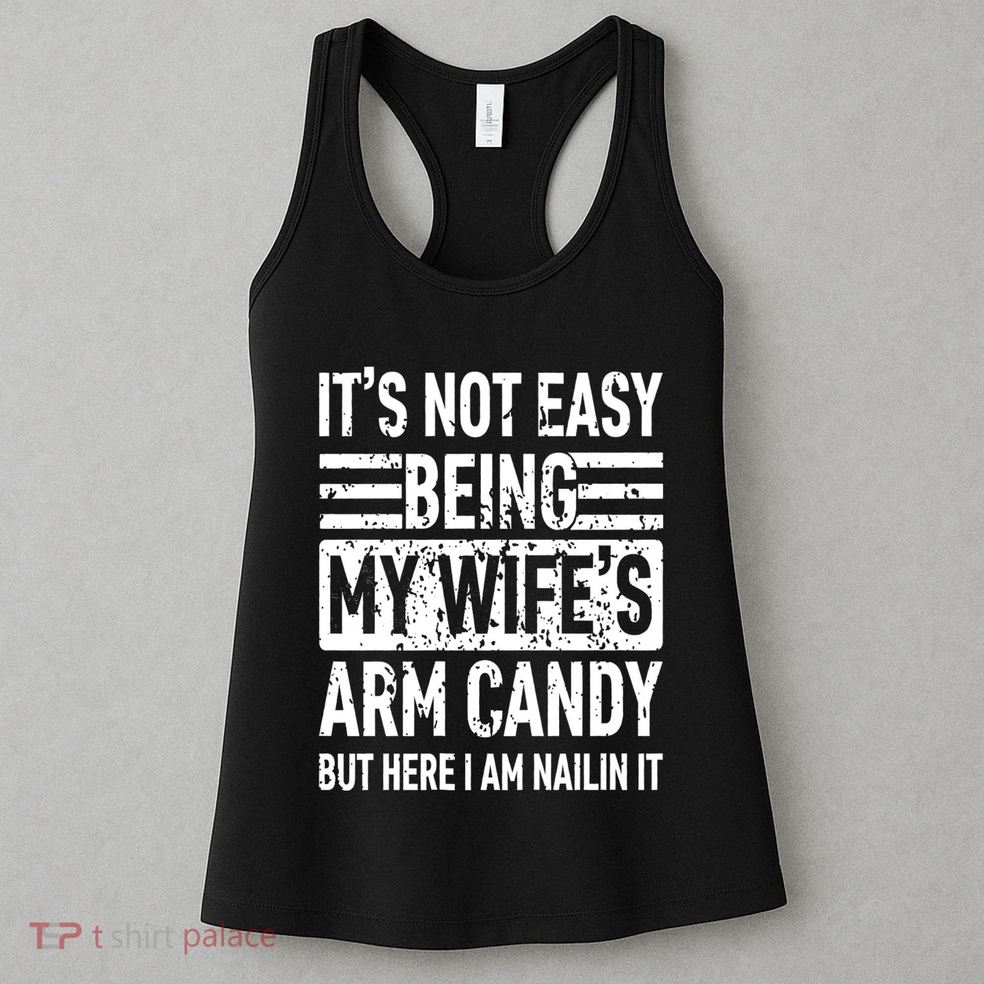 Its Not Easy Being My WifeS Arm Candy Funny Fathers Day Dad Women's Tank Top