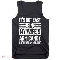 Its Not Easy Being My WifeS Arm Candy Funny Fathers Day Dad Tank Top thumb 0