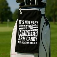 Its Not Easy Being My WifeS Arm Candy Funny Fathers Day Dad Golf Towel thumb 2