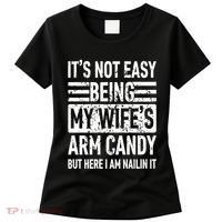 Its Not Easy Being My WifeS Arm Candy Funny Fathers Day Dad Women's T-Shirt thumb 0