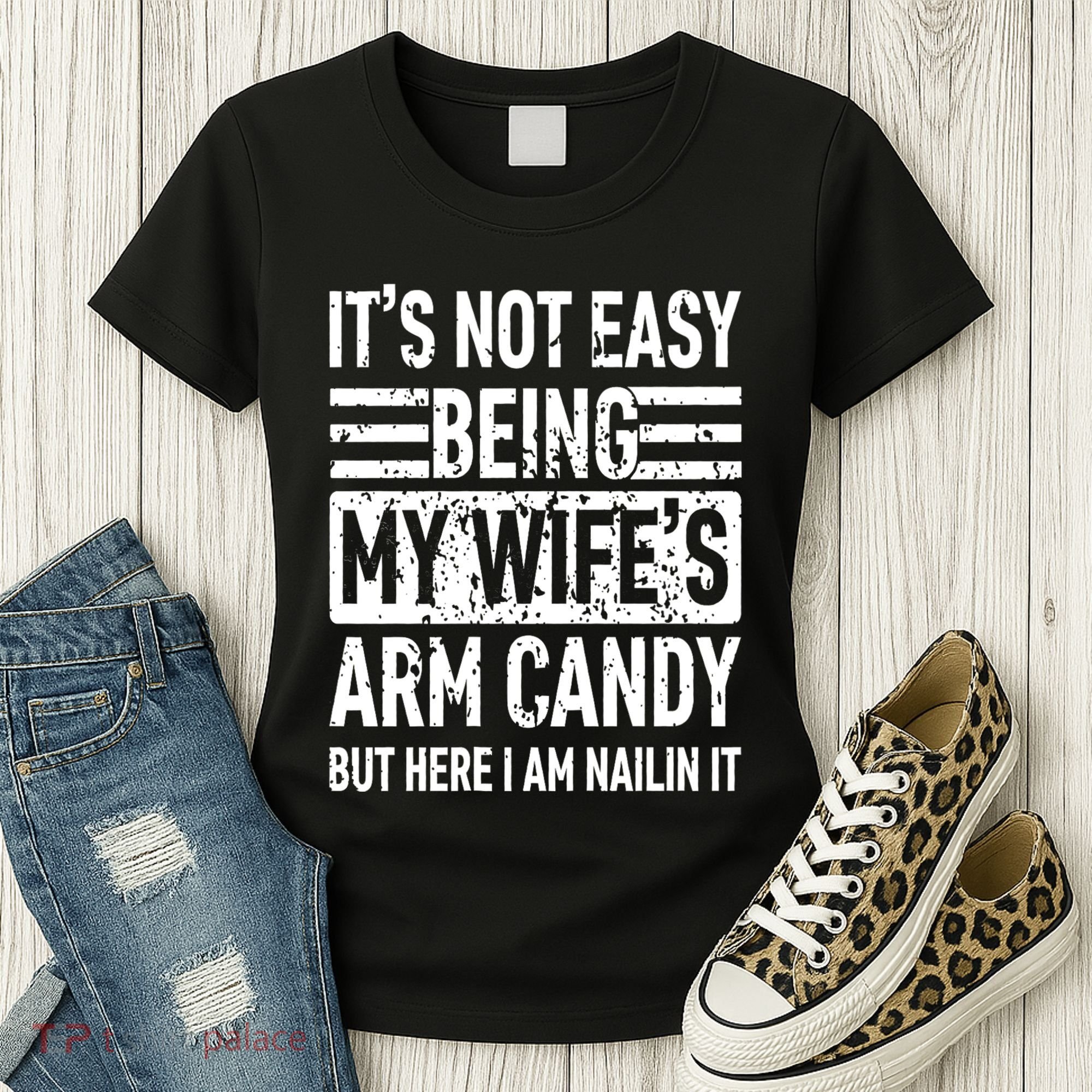 Its Not Easy Being My WifeS Arm Candy Funny Fathers Day Dad Women's T-Shirt