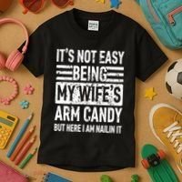 Its Not Easy Being My WifeS Arm Candy Funny Fathers Day Dad Kids T-Shirt thumb 3