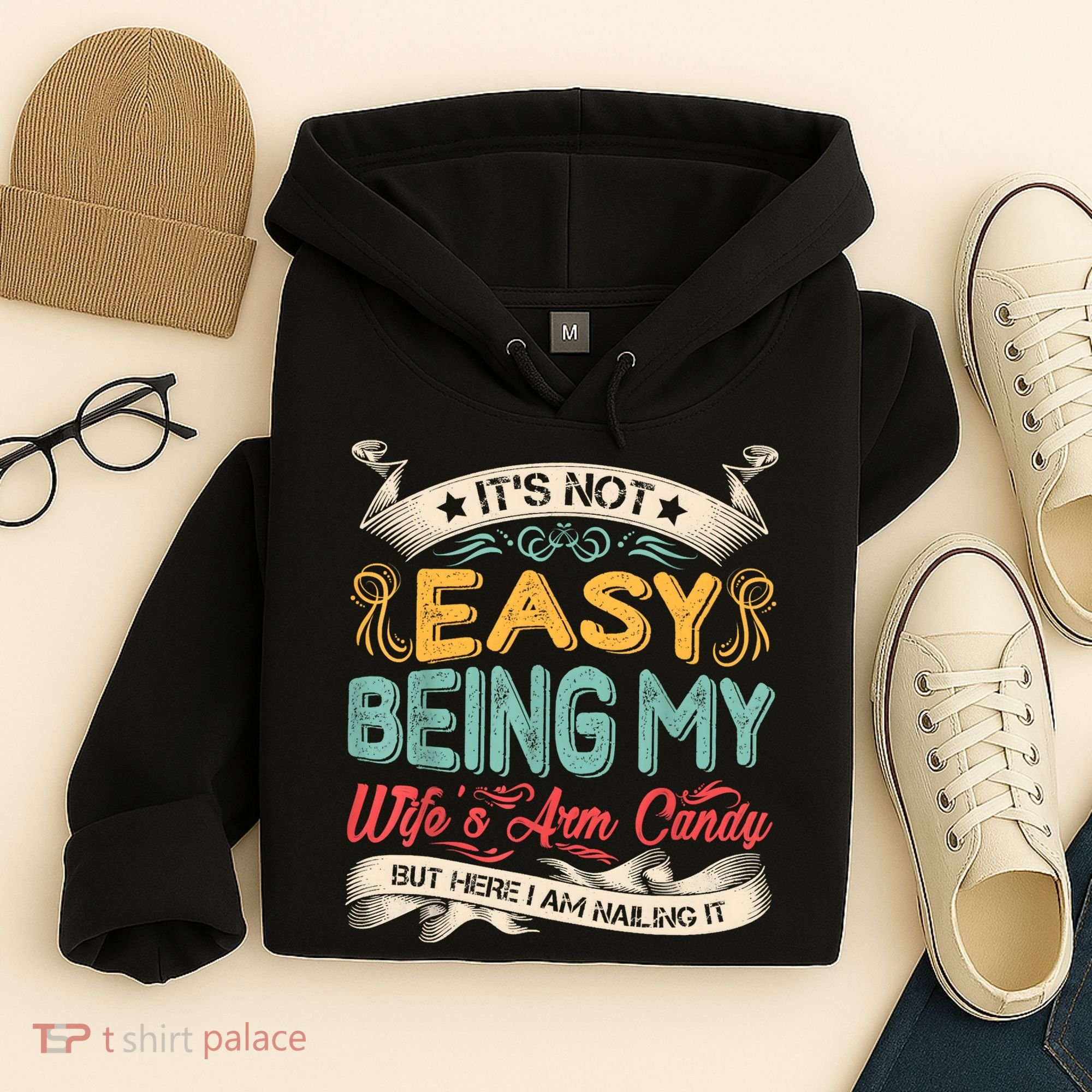 Its Not Easy Being My Wifes Arm Candy But Here I Am Nailin Hoodie