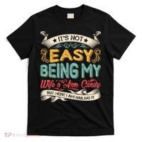 Its Not Easy Being My Wifes Arm Candy But Here I Am Nailin T-Shirt thumb 0
