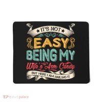 Its Not Easy Being My Wifes Arm Candy But Here I Am Nailin Mousepad thumb 0