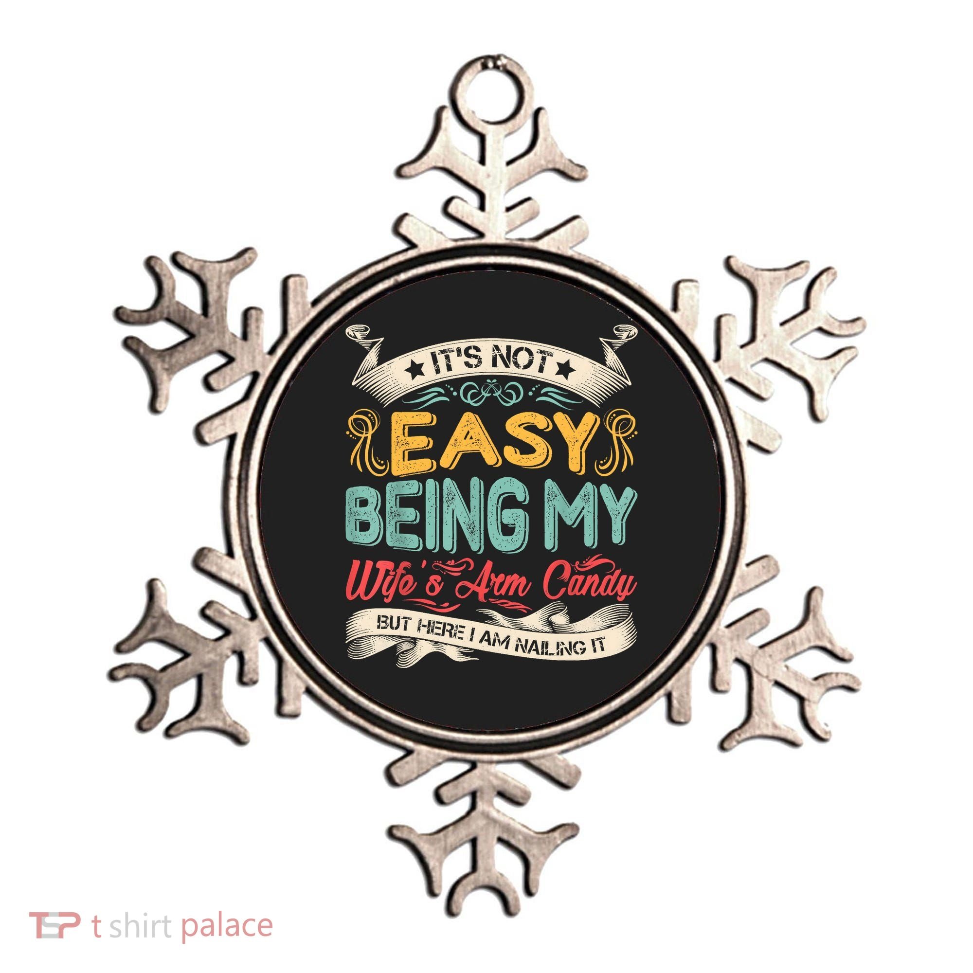 Its Not Easy Being My Wifes Arm Candy But Here I Am Nailin Ornament