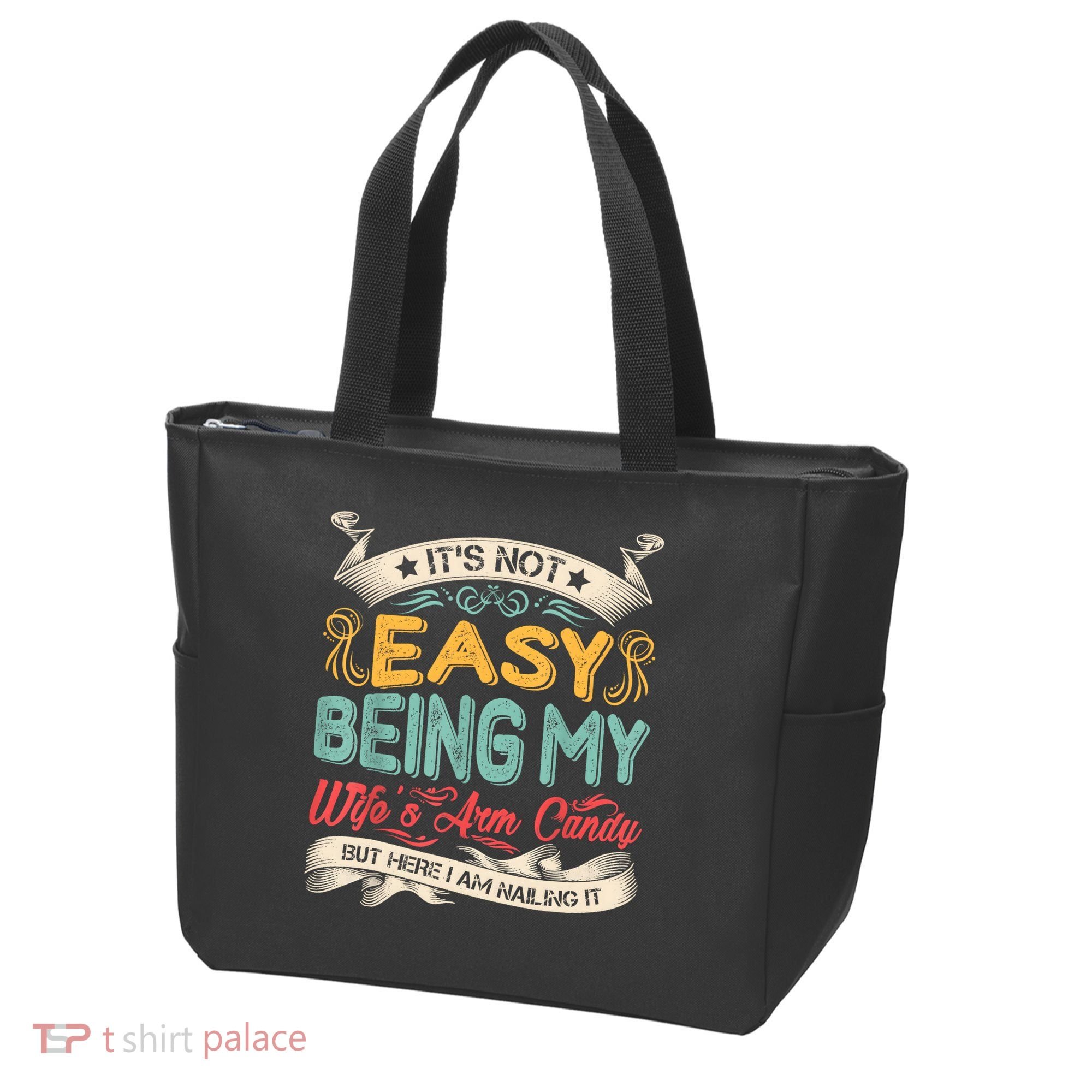Its Not Easy Being My Wifes Arm Candy But Here I Am Nailin Tote Bag