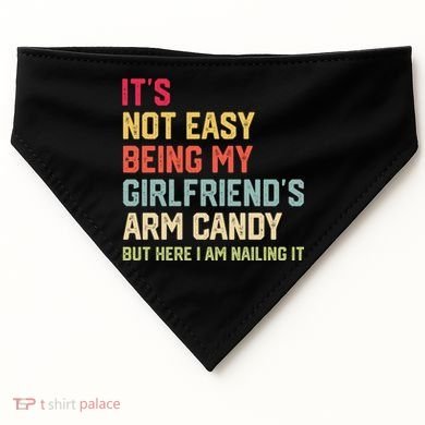 Its Not Easy Being My Girlfriends Arm Candy Retro USA-Made Doggie Bandana