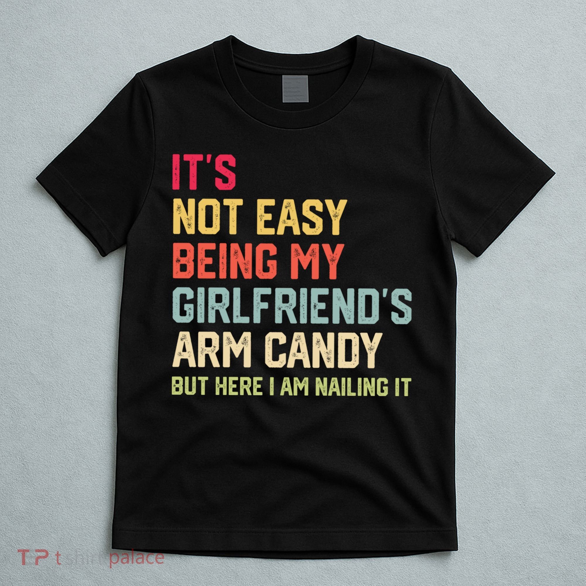 Its Not Easy Being My Girlfriends Arm Candy Retro T-Shirt