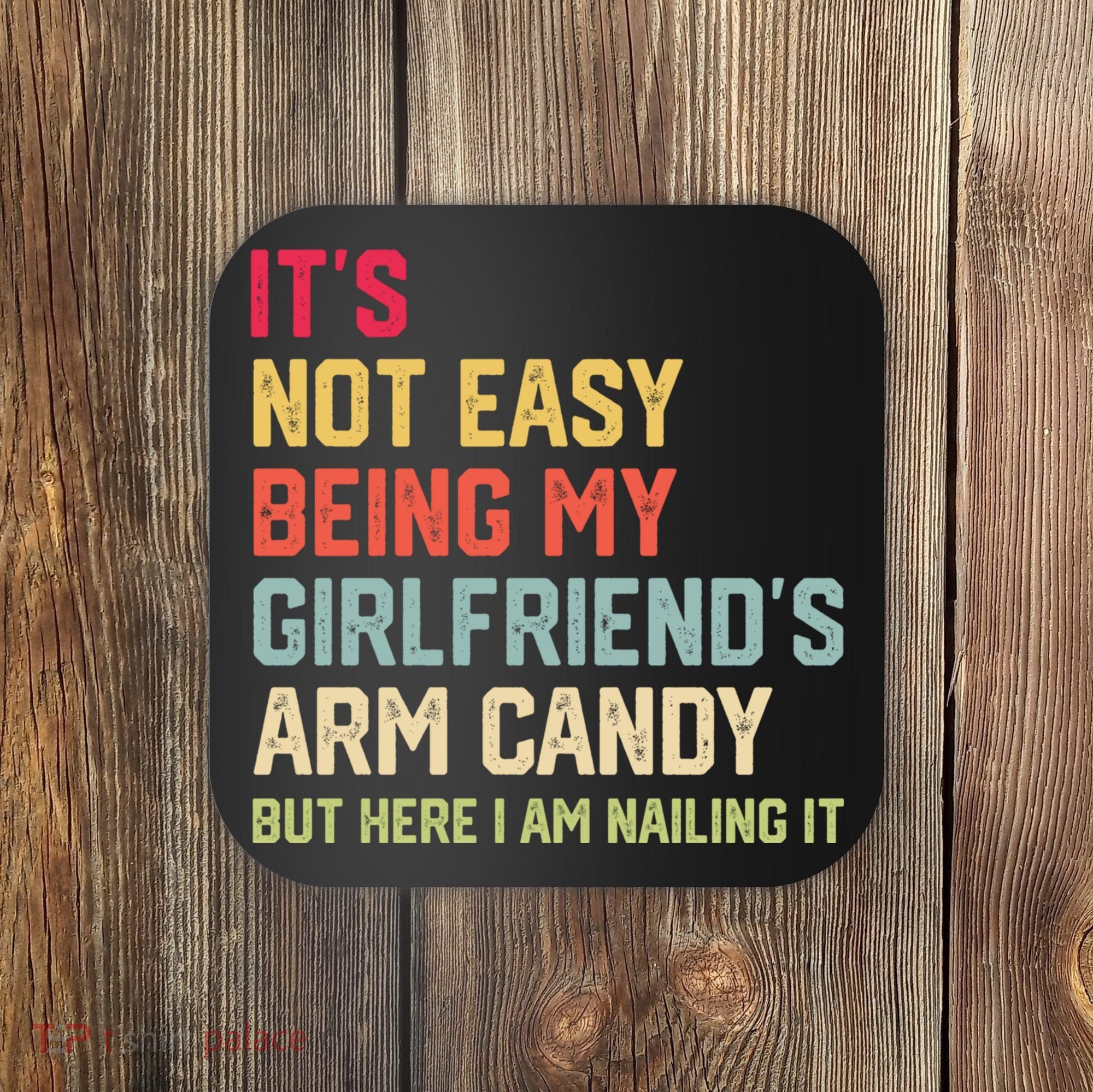 Its Not Easy Being My Girlfriends Arm Candy Retro Coaster