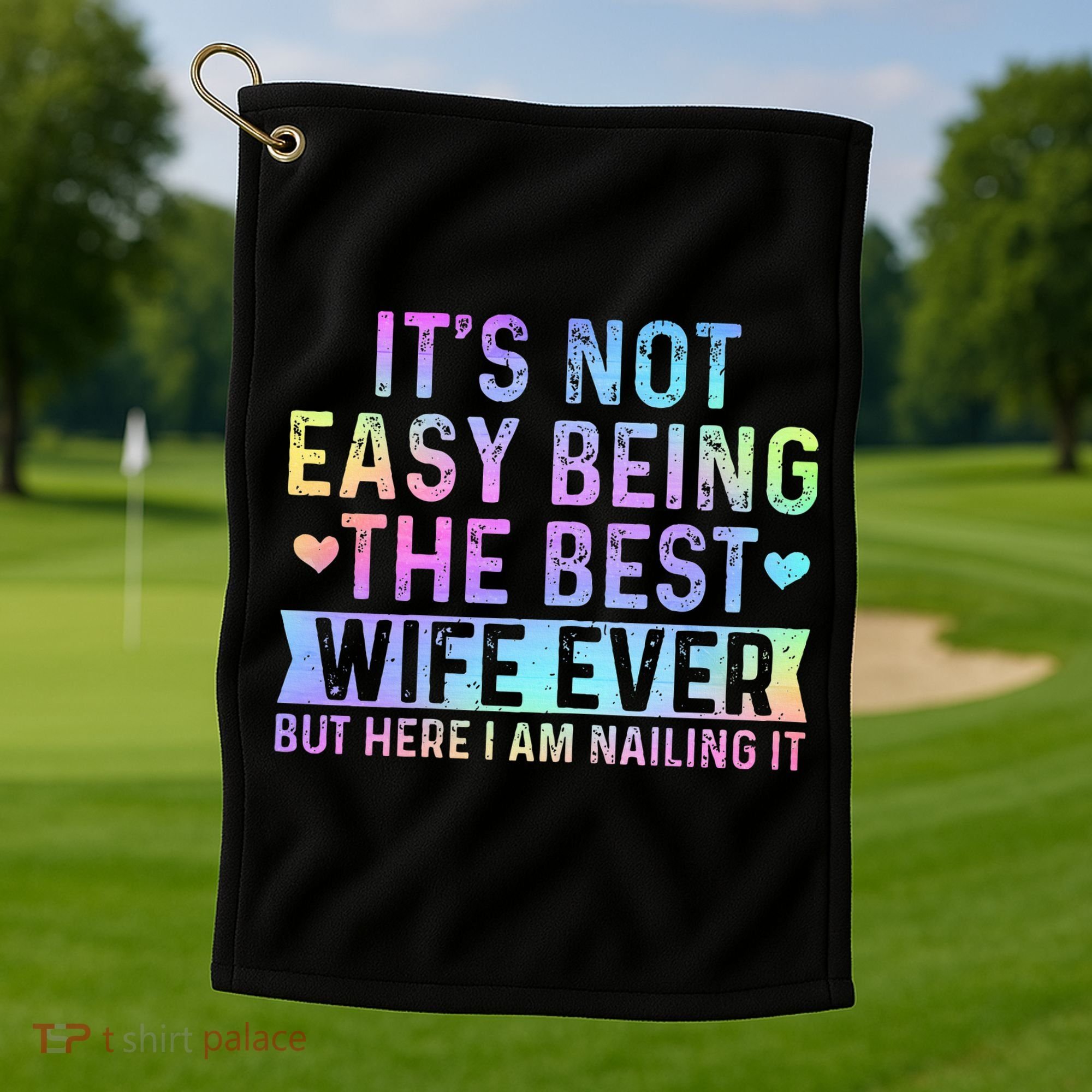 ItS Not Easy Being The Best Wife Ever Golf Towel
