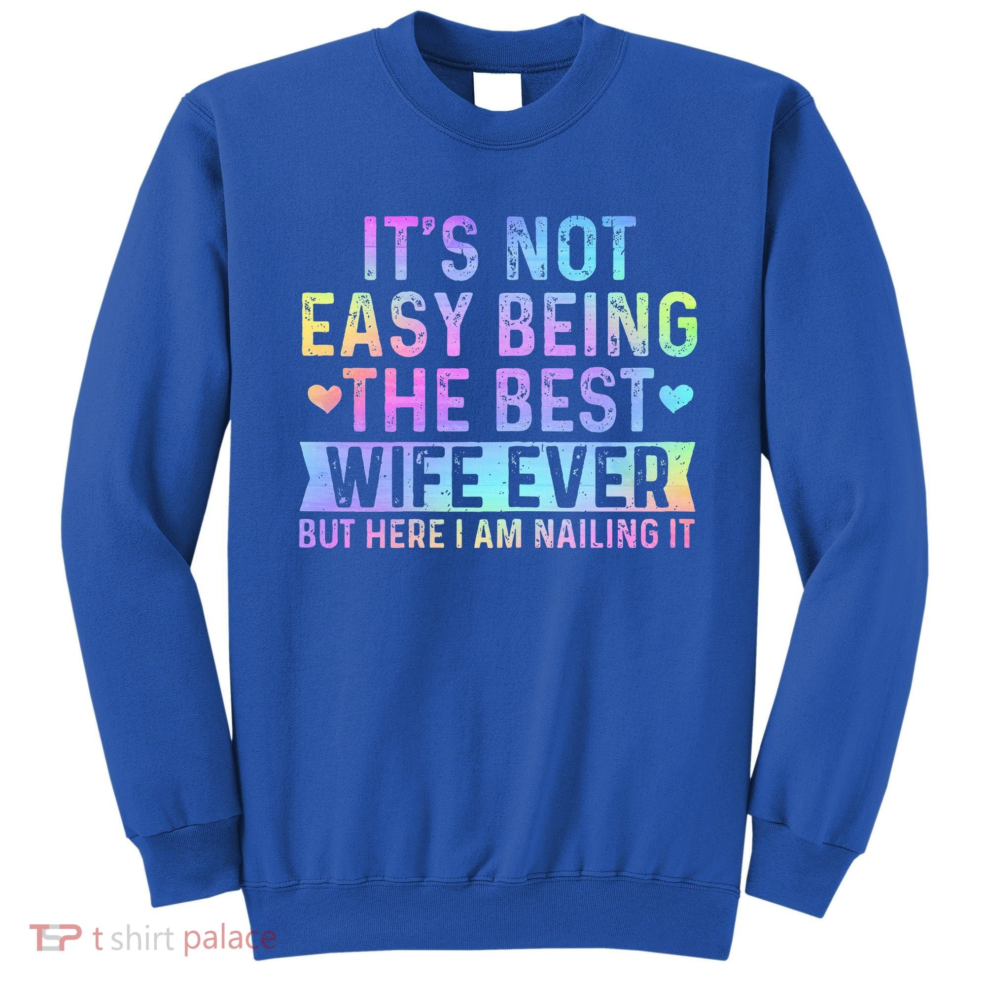 ItS Not Easy Being The Best Wife Ever Sweatshirt