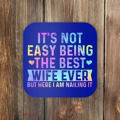 ItS Not Easy Being The Best Wife Ever Coaster