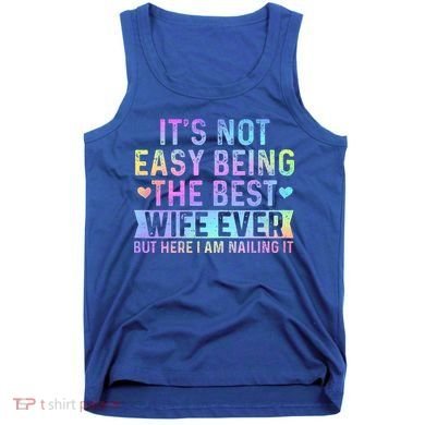 ItS Not Easy Being The Best Wife Ever Tank Top