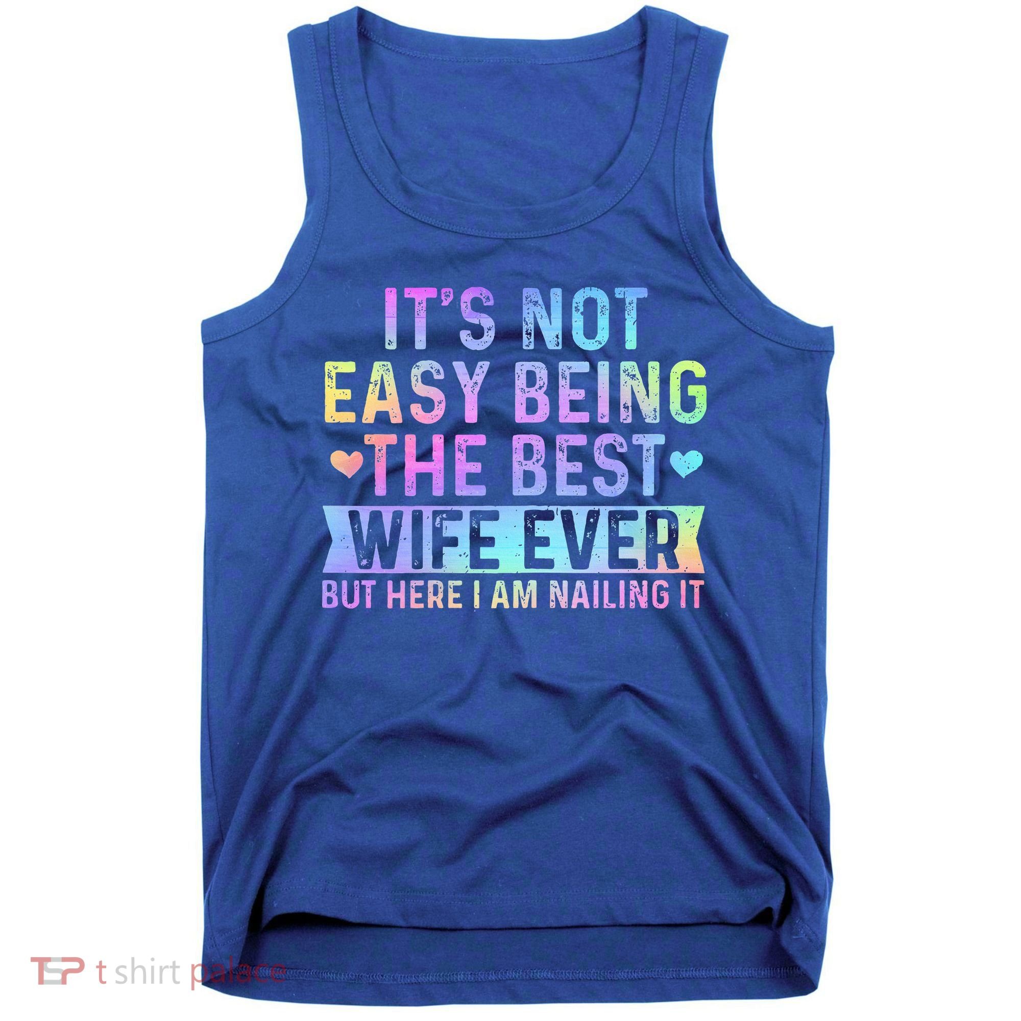 ItS Not Easy Being The Best Wife Ever Tank Top