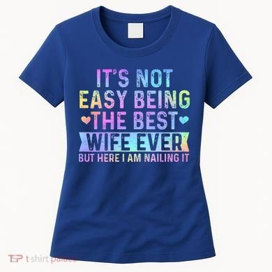 ItS Not Easy Being The Best Wife Ever Women's T-Shirt