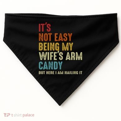 It's Not Easy Being My Wife's Arm Candy USA-Made Doggie Bandana