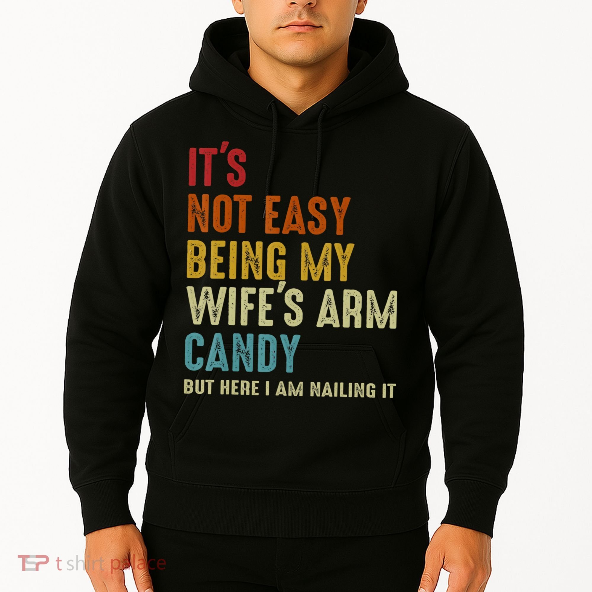 It's Not Easy Being My Wife's Arm Candy Hoodie