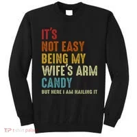 It's Not Easy Being My Wife's Arm Candy Sweatshirt thumb 0