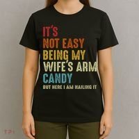 It's Not Easy Being My Wife's Arm Candy T-Shirt thumb 4