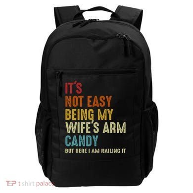 It's Not Easy Being My Wife's Arm Candy Backpack