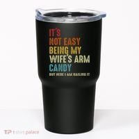 It's Not Easy Being My Wife's Arm Candy Tumbler thumb 0