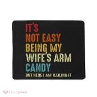 It's Not Easy Being My Wife's Arm Candy Mousepad thumb 0