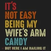 It's Not Easy Being My Wife's Arm Candy Hat thumb 2