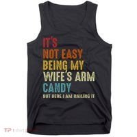 It's Not Easy Being My Wife's Arm Candy Tank Top thumb 0