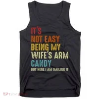 It's Not Easy Being My Wife's Arm Candy Tank Top thumb 0