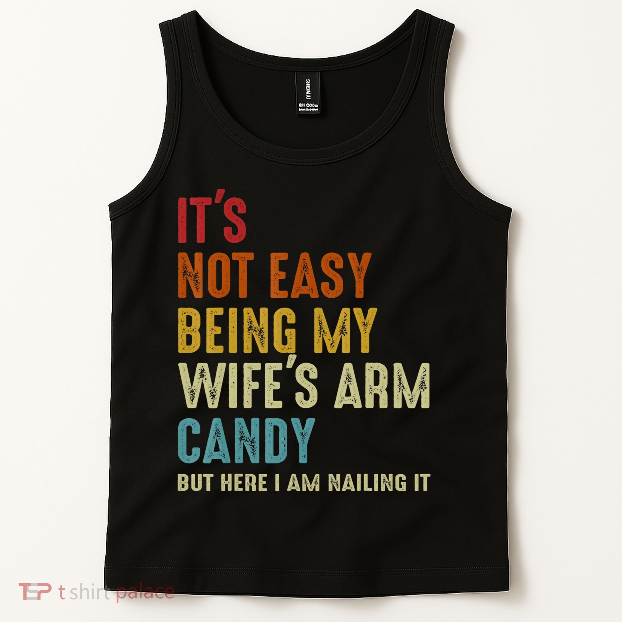 It's Not Easy Being My Wife's Arm Candy Tank Top