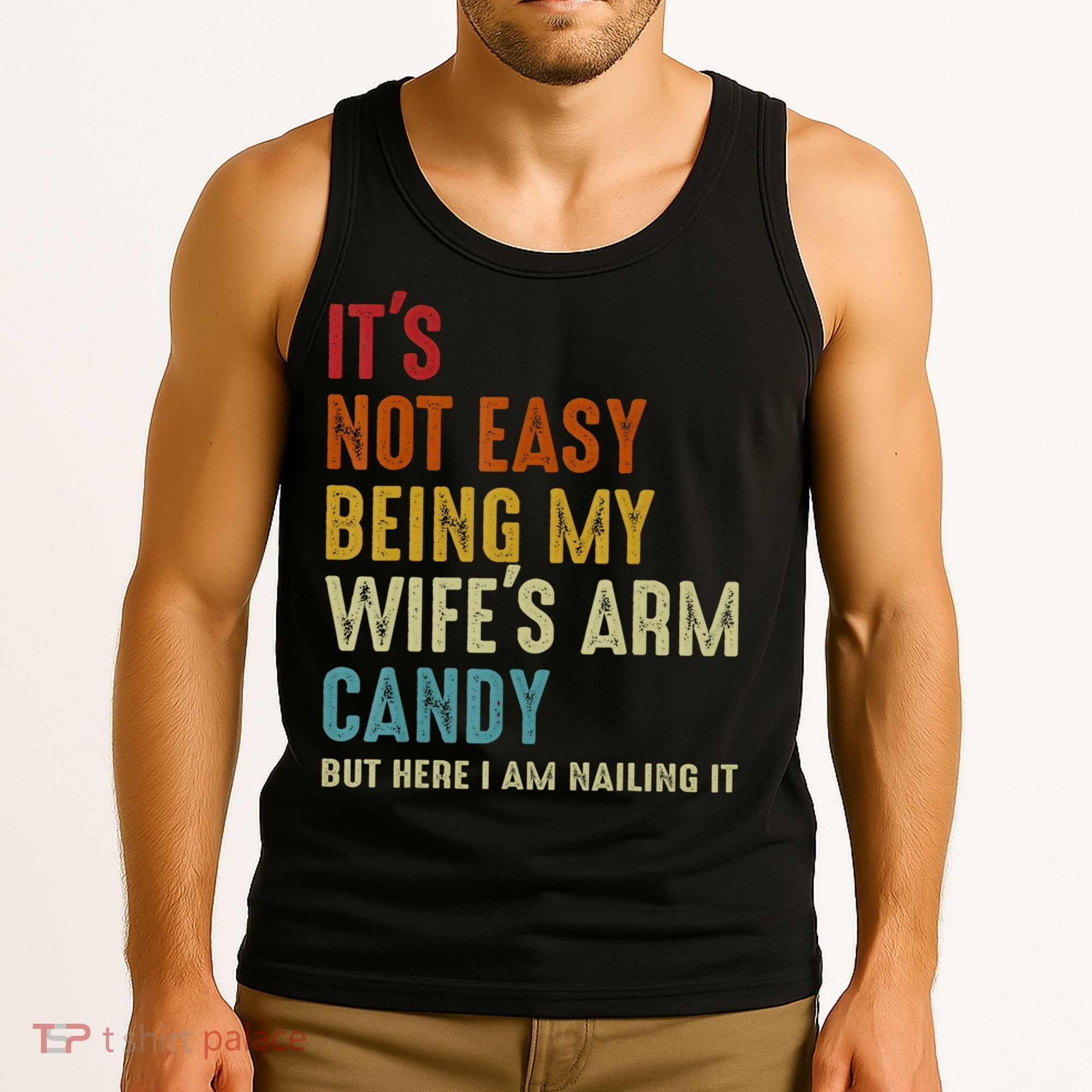 It's Not Easy Being My Wife's Arm Candy Tank Top