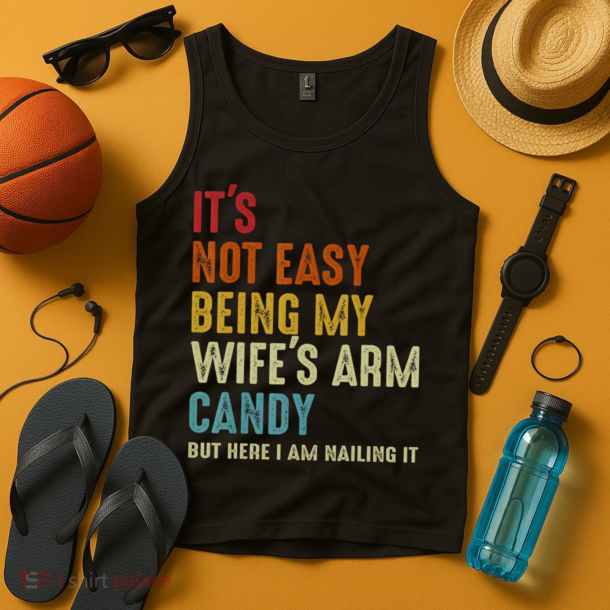It's Not Easy Being My Wife's Arm Candy Tank Top
