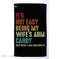 It's Not Easy Being My Wife's Arm Candy Golf Towel thumb 0