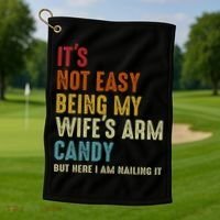 It's Not Easy Being My Wife's Arm Candy Golf Towel thumb 1