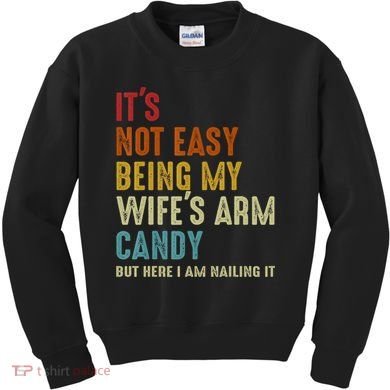 It's Not Easy Being My Wife's Arm Candy Kids Sweatshirt