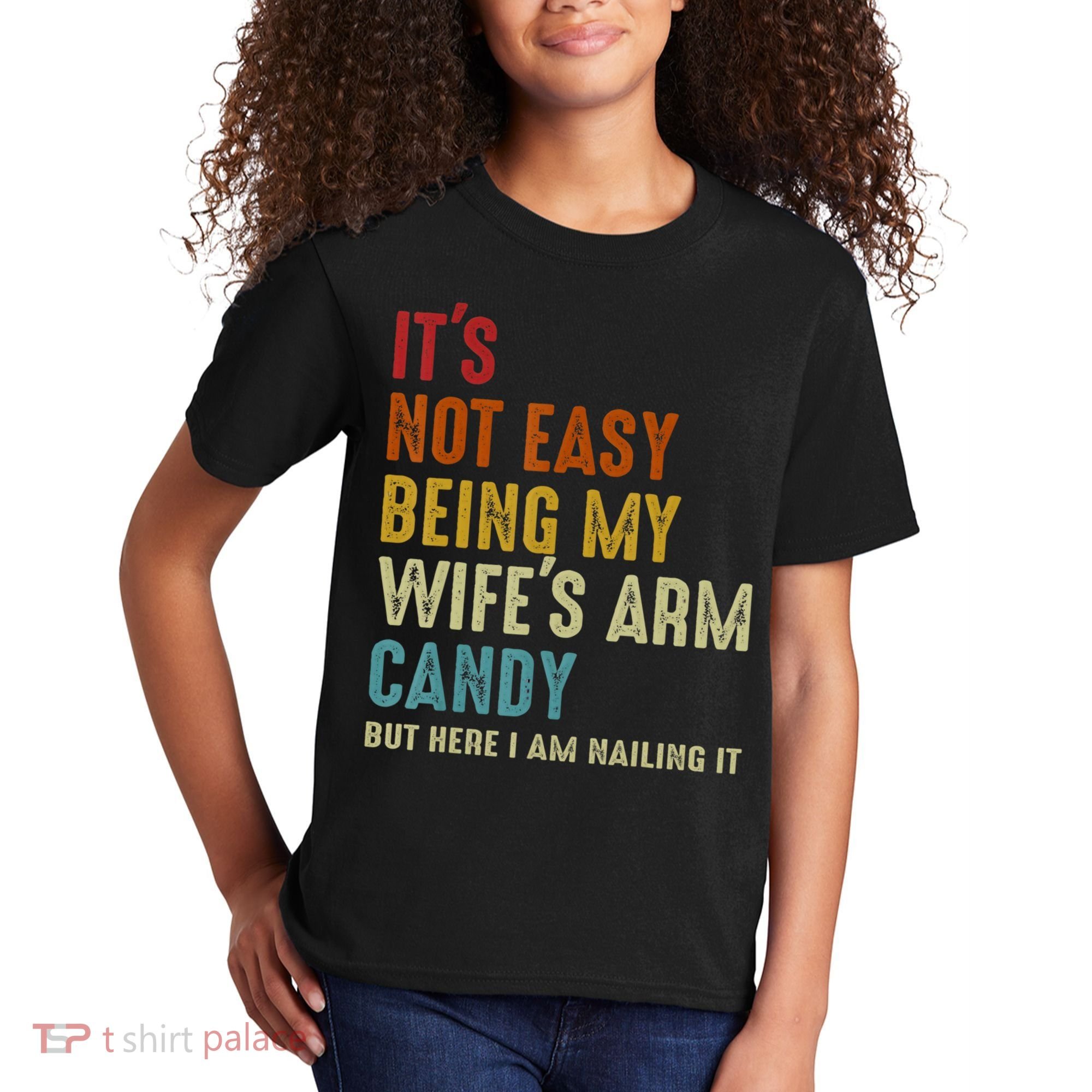 It's Not Easy Being My Wife's Arm Candy Kids T-Shirt