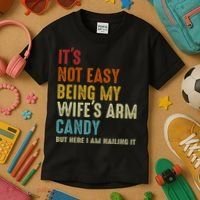 It's Not Easy Being My Wife's Arm Candy Kids T-Shirt thumb 3