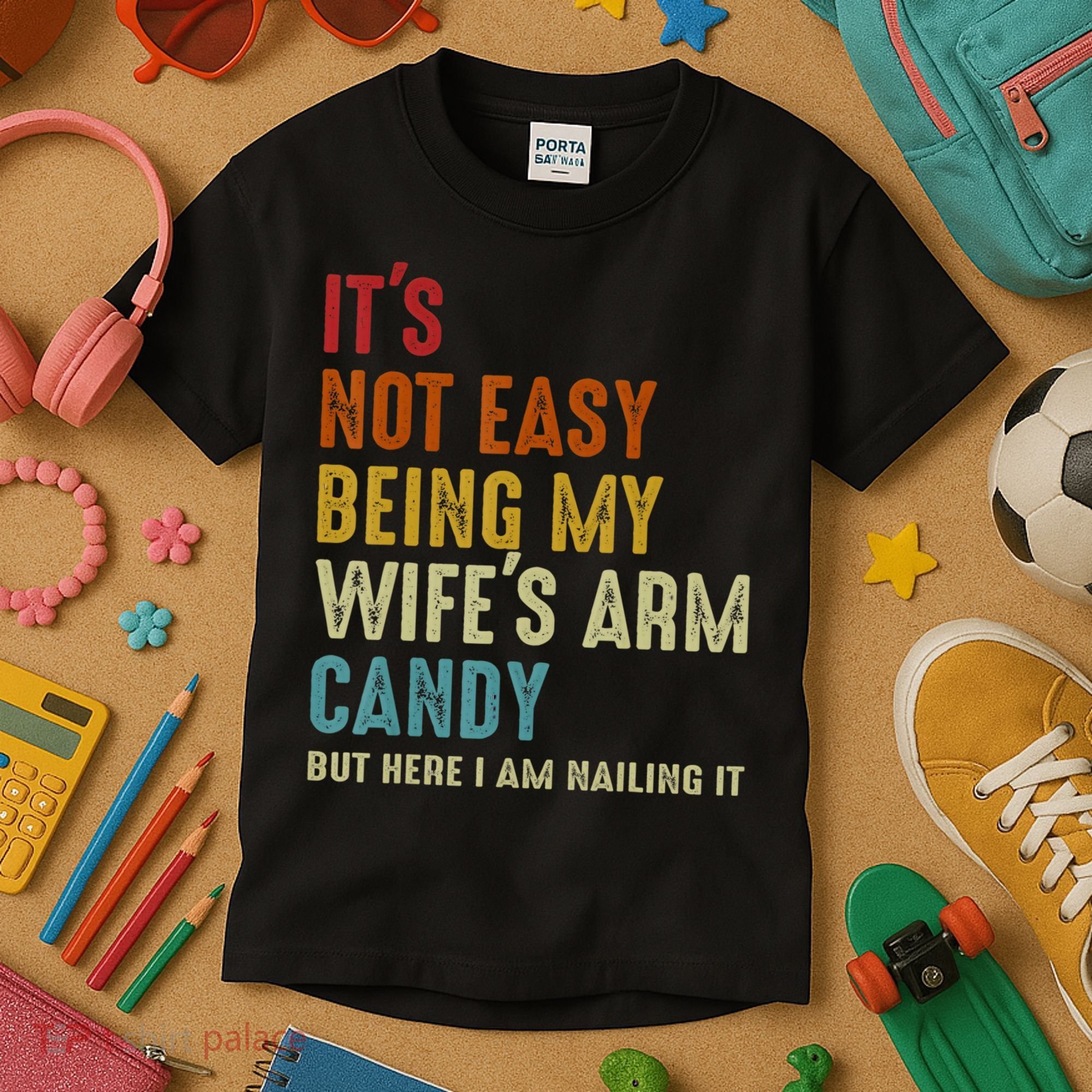 It's Not Easy Being My Wife's Arm Candy Kids T-Shirt