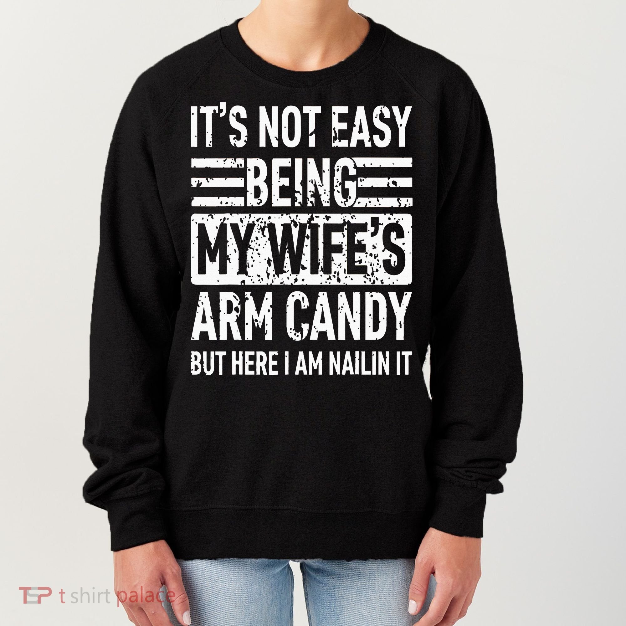 Its Not Easy Being My WifeS Arm Candy Women's Sweatshirt
