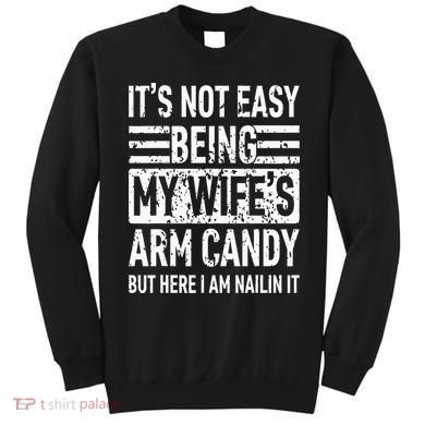 Its Not Easy Being My WifeS Arm Candy Sweatshirt