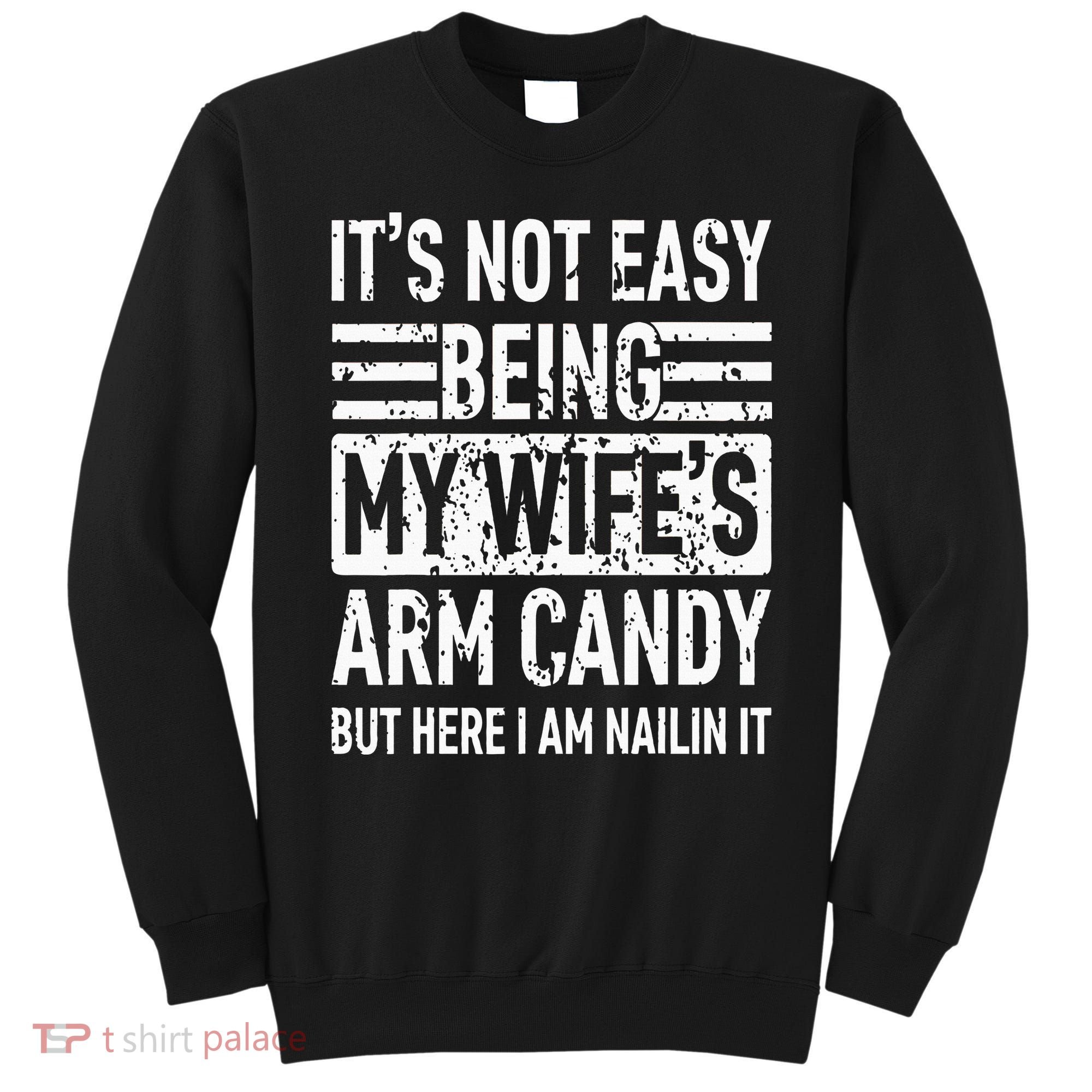 Its Not Easy Being My WifeS Arm Candy Sweatshirt
