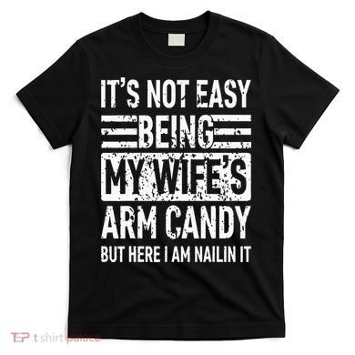 Its Not Easy Being My WifeS Arm Candy T-Shirt