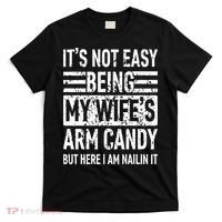 Its Not Easy Being My WifeS Arm Candy T-Shirt thumb 0
