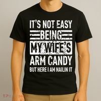 Its Not Easy Being My WifeS Arm Candy T-Shirt thumb 3
