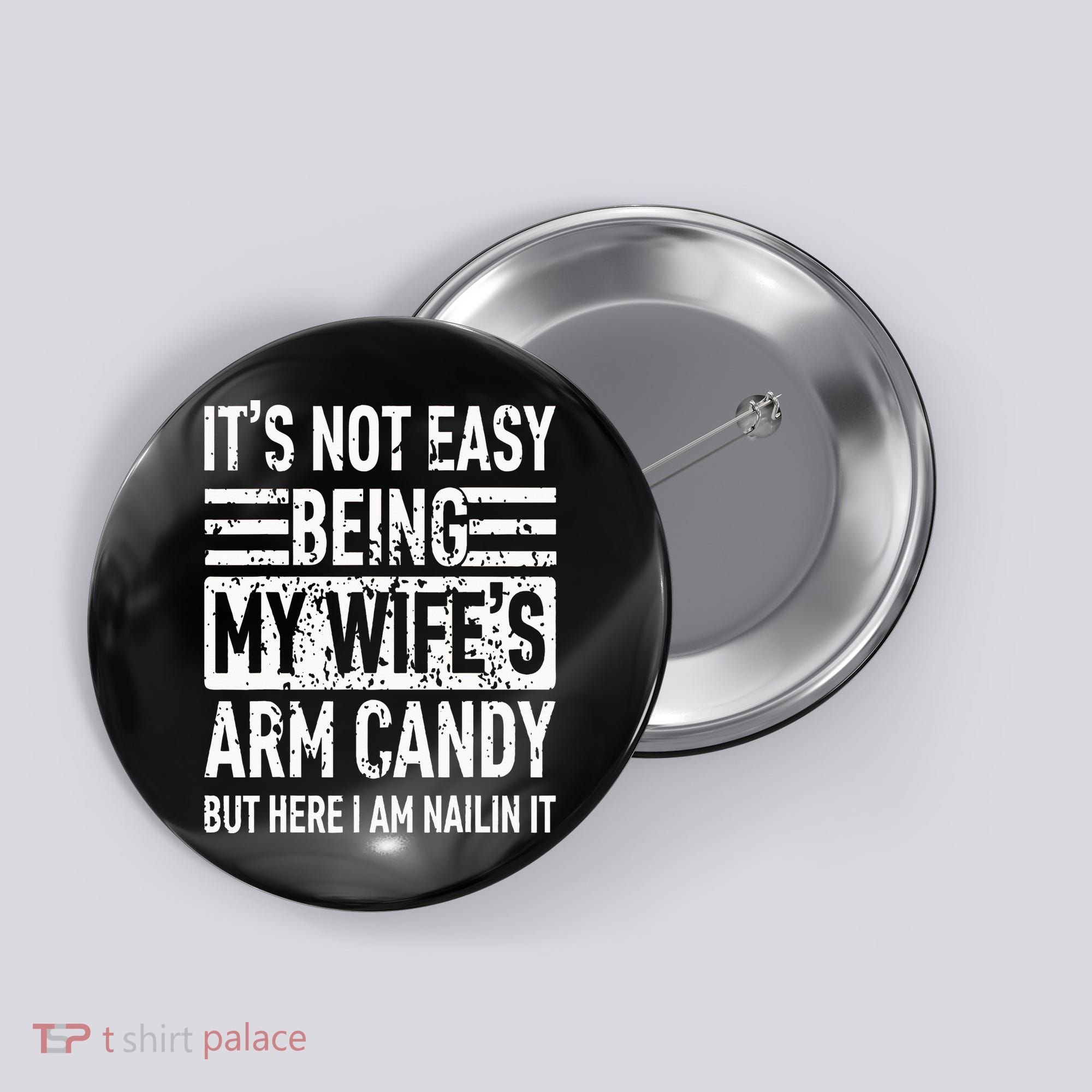 Its Not Easy Being My WifeS Arm Candy Button