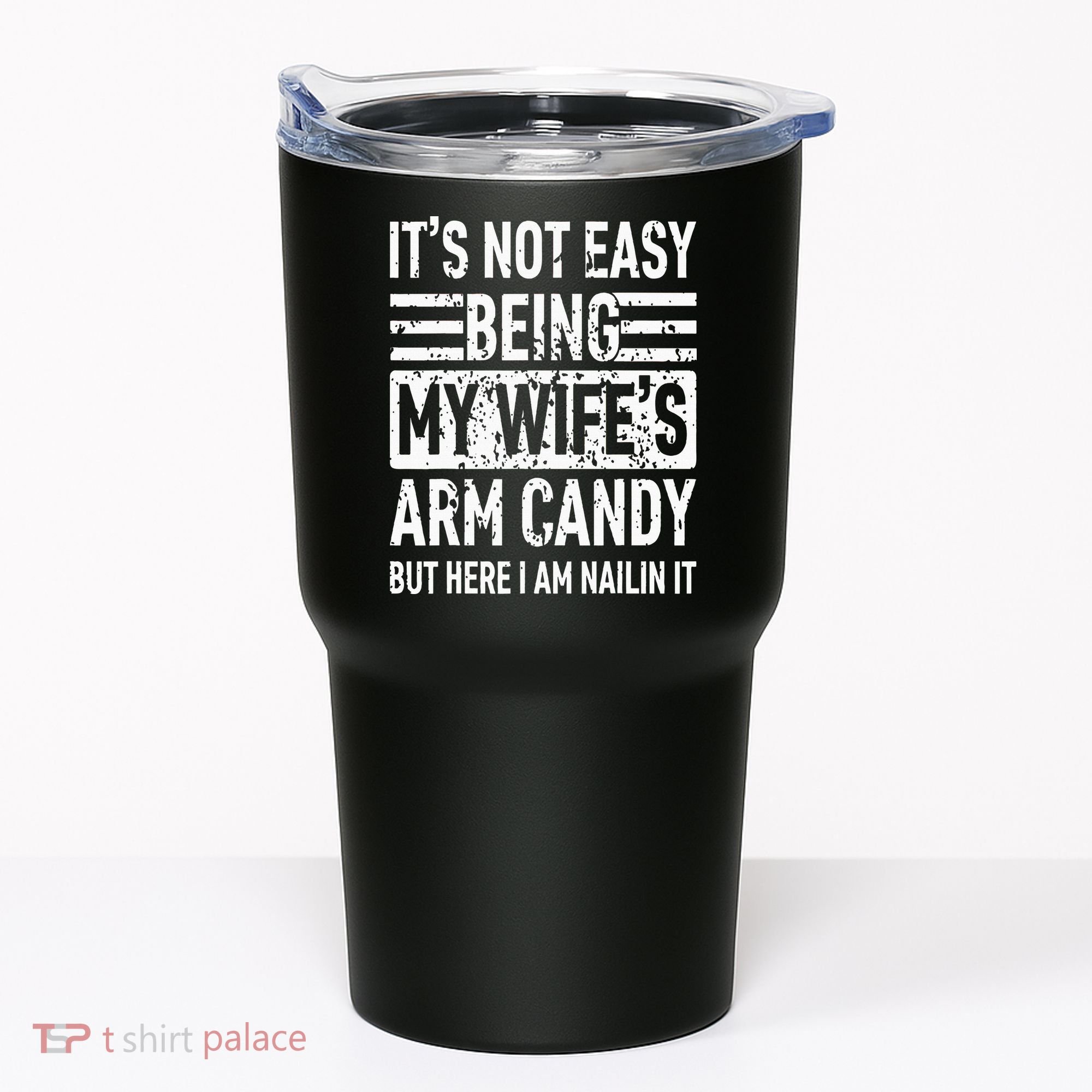 Its Not Easy Being My WifeS Arm Candy Tumbler