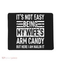 Its Not Easy Being My WifeS Arm Candy Mousepad thumb 0